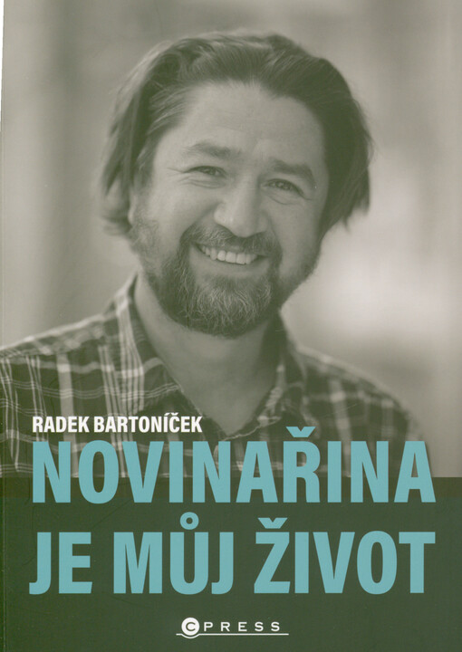 Novinařina je můj život: ohlédnutí za novinařinou, politickým děním a proměnami Česka v letech 1989-2024 / Radek Bartoníček - obálka knihy