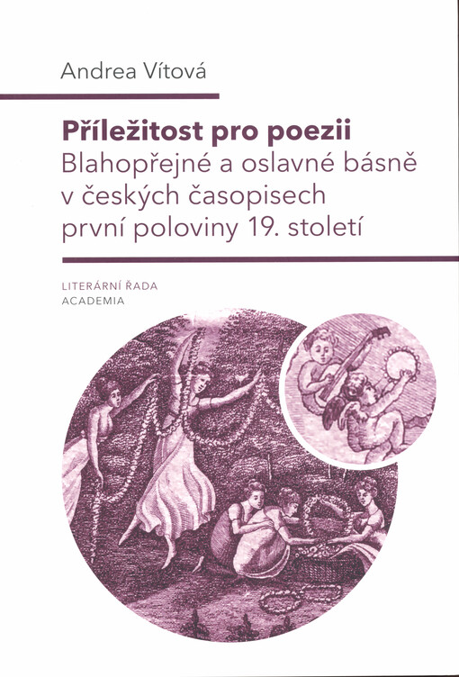 Příležitost pro poezii: blahopřejné a oslavné básně v českých časopisech první poloviny 19. století / Andrea Vítová - obálka knihy