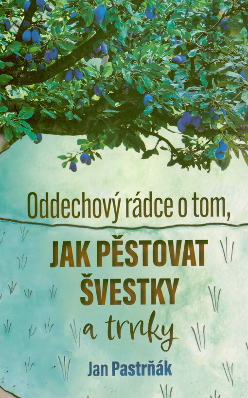 Oddechový rádce o tom, jak pěstovat švestky a trnky / Jan Pastrňák - obálka knihy