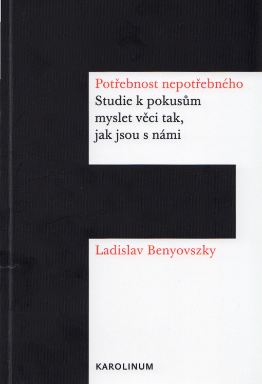 Potřebnost nepotřebného: studie k pokusům myslet věci tak, jak jsou s námi / Ladislav Benyovszky - obálka knihy